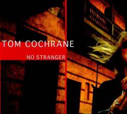 Tom Cochrane : No Stranger